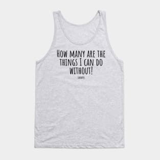 How-many-are-the-things-I-can-do-without!(Socrates) Tank Top